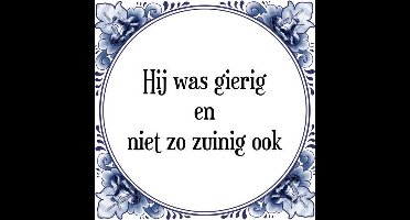Tegeltje met Spreuk (Tegeltjeswijsheid): Hij was gierig en niet zo zuinig ook + Kado verpakking & Plakhanger