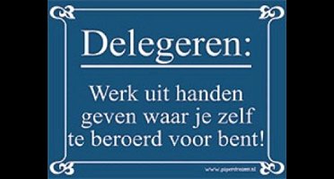 Delegeren: Werk uit handen geven waar je zelf te beroerd voor bent! Metalen humorbordje 15x21cm