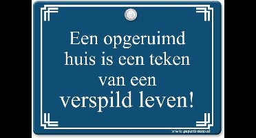 Metal Slogan - Spreukenbord - Tekst Bord - Een opgeruimd huis is een teken van een verspild leven!