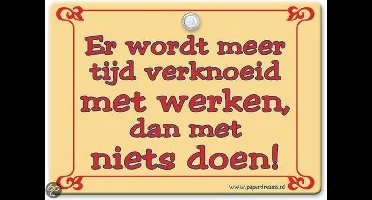 Metal Slogan - Spreukenbord - Tekst Bord - Er wordt meer tijd verknoeid met werken, dan met niets doen!
