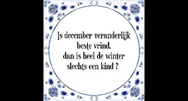 Tegeltje met Spreuk (Tegeltjeswijsheid): Is december veranderlijk beste vrind, dan is heel de winter slechts een kind + Kado verpakking & Plakhanger