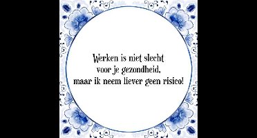 Tegeltje met Spreuk (Tegeltjeswijsheid): Werken is niet slecht voor je gezondheid, maar ik neem liever geen risico! + Kado verpakking & Plakhanger