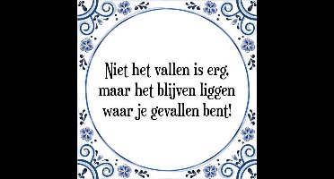 Tegeltje met Spreuk (Tegeltjeswijsheid): Niet het vallen is erg, maar het blijven liggen waar je gevallen bent! + Kado verpakking & Plakhanger