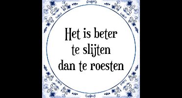 Tegeltje met Spreuk (Tegeltjeswijsheid): Het is beter te slijten dan te roesten + Kado verpakking & Plakhanger