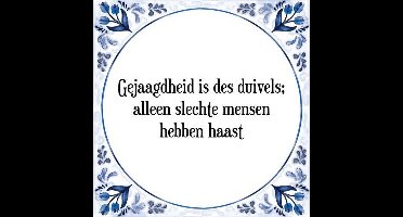 Tegeltje met Spreuk (Tegeltjeswijsheid): Gejaagdheid is des duivels; alleen slechte mensen hebben haast + Kado verpakking & Plakhanger