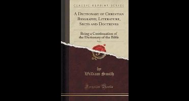 A Dictionary of Christian Biography, Literature, Sects and Doctrines, Vol. 2