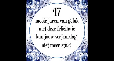 Verjaardag Tegeltje met Spreuk (47 jaar: 47 mooie jaren van geluk, met deze felicitatie kan jouw verjaardag niet meer stuk! + cadeau verpakking & plakhanger