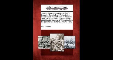 Journal of a Cruise Made to the Pacific Ocean by Captain David Porter, in the United States Frigate Essex, in the Years 1812, 1813, and 1814