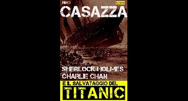 Gli apocrifi - Sherlock Holmes, Charlie Chan e il salvataggio del Titanic