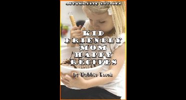 Kid Friendly - Mom Happy Recipes