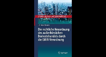 Bibliothek des Bank- und Kapitalmarktrechts 5 - Die rechtliche Neuordnung des außerbörslichen Derivatehandels durch die EMIR-Verordnung