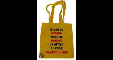 Schoudertas - Draagtas - Shopping Bag - Ik ben zo iemand waar je moeder je altijd al voor waarschuwde
