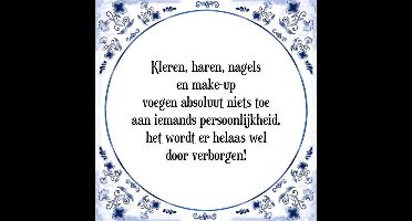 Tegeltje met Spreuk (Tegeltjeswijsheid): Kleren, haren, nagels en make-up voegen absoluut niets toe aan iemands persoonlijkheid, het wordt er helaas wel door verborgen! + Kado verpakking & Plakhanger
