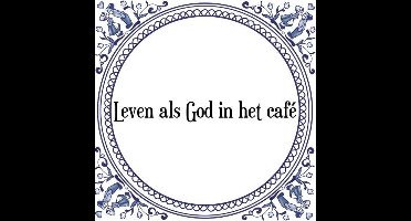 Tegeltje met Spreuk (Tegeltjeswijsheid): Leven als God in het caf� + Kado verpakking & Plakhanger