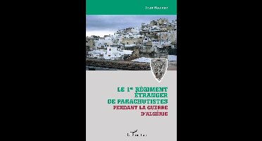 Le 1er régiment étranger de parachutistes pendant la guerre d'Algérie