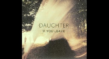 If You Leave - Daughter