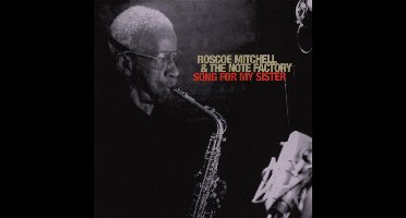 Roscoe Mitchell & The Note Factory - Song For My Sister (CD)