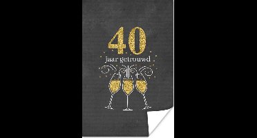 Poster Spreuken - Quotes - 40 jaar getrouwd - Jubileum - 20x30 cm