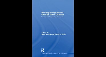 Routledge Studies in Intervention and Statebuilding - Reintegrating Armed Groups After Conflict