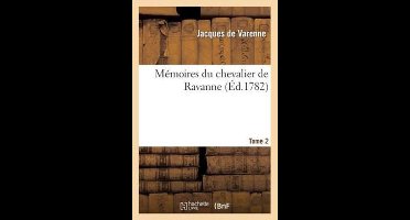 Memoires Du Chevalier de Ravanne. Tome 2
