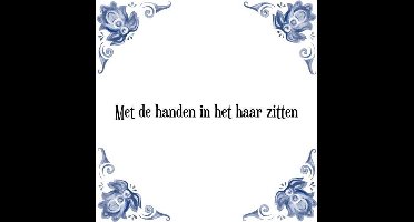 Tegeltje met Spreuk (Tegeltjeswijsheid): Met de handen in het haar zitten + Kado verpakking & Plakhanger