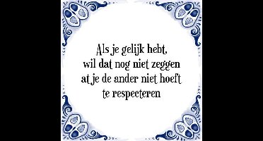 Tegeltje met Spreuk (Tegeltjeswijsheid): Als je gelijk hebt, wil dat nog niet zeggen dat je de ander niet hoeft te respecteren + Kado verpakking & Plakhanger