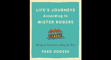 Life's Journeys According to Mister Rogers Revised Things to Remember Along the Way