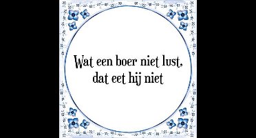 Tegeltje met Spreuk (Tegeltjeswijsheid): Wat een boer niet lust, dat eet hij niet + Kado verpakking & Plakhanger