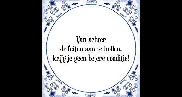 Tegeltje met Spreuk (Tegeltjeswijsheid): Van achter de feiten aan te hollen, krijg je geen betere conditie! + Kado verpakking & Plakhanger