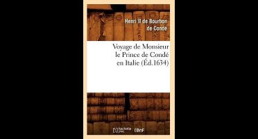 Histoire- Voyage de Monsieur Le Prince de Condé En Italie (Éd.1634)