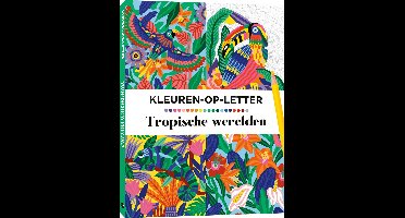 Kleurboek - Kleuren op letter - Tropische Werelden