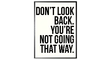 Schilderij 32x42cm Don't look back you'are not going that way