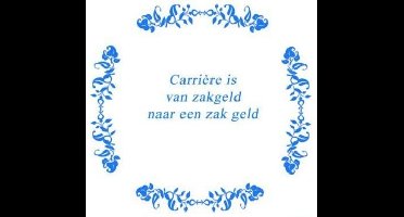 Tekst tegel Carriere is van zakgeld naar .. / Delfts Blauw