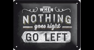 When Nothing Goes Right, Go Left - Metalen Wandplaat