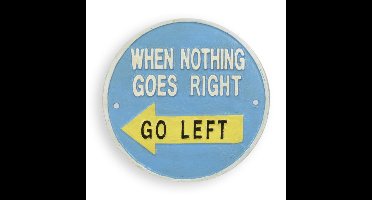 A CAST IRON "WHEN NOTHING GOES RIGHT, GO LEFT" PLAQUE